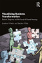 Visualising Business Transformation (Pictures, Diagrams and the Pursuit of Shared Meaning) by Jonathan Whelan, Stephen Whitla, 9781138308244