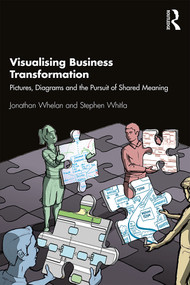 Visualising Business Transformation (Pictures, Diagrams and the Pursuit of Shared Meaning) by Jonathan Whelan, Stephen Whitla, 9781138308244