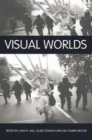 Visual Worlds by John R Hall, Blake Stimson, Lisa Tamiris Becker, 9780415759113
