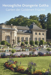 Herzogliche Orangerie Gotha (Garten der Goldenen Früchte) (German Edition) by Jens Scheffler, Andreas M. Cramer, Helmut-Eberhard Paulus, 9783422031296