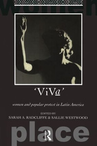 Viva (Women and Popular Protest in Latin America.) by Sarah A. Radcliffe, Dr Sallie Westwood, Sallie Westwood, 9780415073134