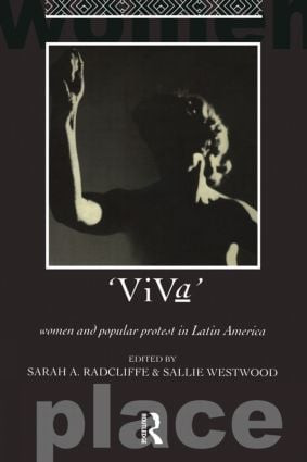 Viva (Women and Popular Protest in Latin America.) by Sarah A. Radcliffe, Dr Sallie Westwood, Sallie Westwood, 9780415073134