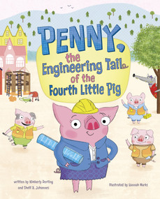 Penny, the Engineering Tail of the Fourth Little Pig - 9781684469406 by Kimberly Derting, Shelli R. Johannes, Hannah Marks, 9781684469406