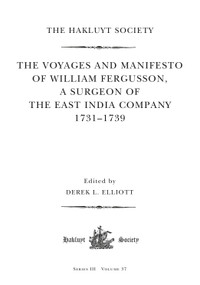 The Voyages and Manifesto of William Fergusson, A Surgeon of the East India Company 1731-1739 by Derek L. Elliott, 9780367713911