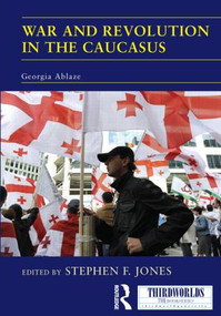 War and Revolution in the Caucasus (Georgia Ablaze) by Stephen F. Jones, 9780415518208