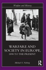 Warfare and Society in Europe (1898 to the Present) by Michael S. Neiberg, 9780415327190