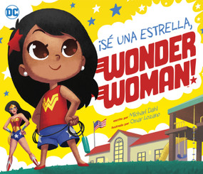 ¡Sé una estrella, Wonder Woman! (Be A Star, Wonder Woman!) (Spanish Edition) - 9781684466726 by Michael Dahl, Omar Lozano, 9781684466726