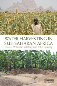 Water Harvesting in Sub-Saharan Africa by William Critchley, John Gowing, 9780415537865