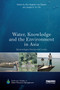 Water, Knowledge and the Environment in Asia (Epistemologies, Practices and Locales) by Ravi Baghel, Lea Stepan, Joseph K.W. Hill, 9780367335144
