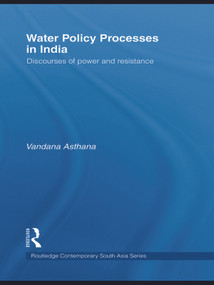 Water Policy Processes in India (Discourses of Power and Resistance) by Vandana Asthana, 9780415627405