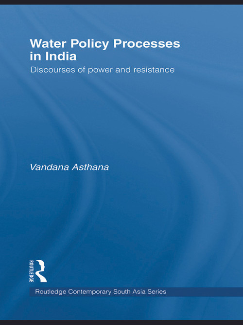 Water Policy Processes in India (Discourses of Power and Resistance) by Vandana Asthana, 9780415627405