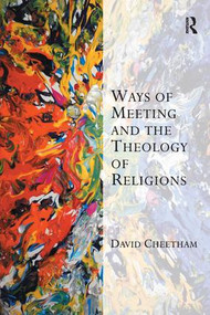 Ways of Meeting and the Theology of Religions - 9780754663591 by David Cheetham, 9780754663591