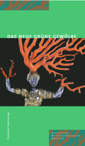The New Grünes Gewölbe (Guide to the permanent exhibition) by Ulrike Weinhold, Jutta Kappel, Staatliche Kunstsammlungen Dresden, 9783422065482