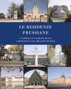 Le Residenze Prussiane (I Castelli e i Parchi Reali a Berlino e nel Brandenburgo) (Italian Edition) by Hartmut Dorgerloh, Michael Scherf, Stiftung Preußische Schlösser, Angelo Pirrera, 9783422065819
