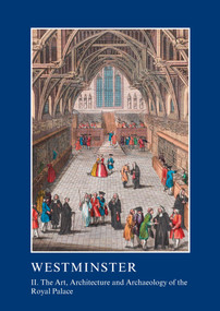 Westminster Part II: The Art, Architecture and Archaeology of the Royal Palace - 9781910887264 by Warwick Rodwell, Tim Tatton-Brown, 9781910887264