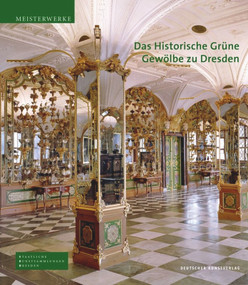 Das Historische Grüne Gewölbe zu Dresden (Die barocke Schatzkammer) (German Edition) by Dirk Syndram, Jutta Kappel, Ulrike Weinhold, Staatliche Kunstsammlungen Dresden, 9783422067127