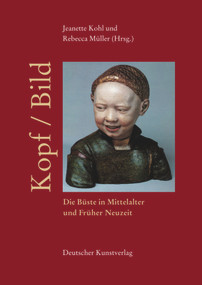 Kopf /Bild (Die Büste in Mittelalter und Früher Neuzeit) (German Edition) by Jeanette Kohl, Rebecca Müller, 9783422067516