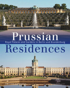 Prussian Residences (Royal Palaces and Gardens in Berlin and Brandenburg) by Michael Scherf, Hartmut Dorgerloh, 9783422067608