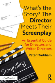 What's the Story? The Director Meets Their Screenplay (An Essential Guide for Directors and Writer-Directors) - 9780367415877 by Peter Markham, 9780367415877