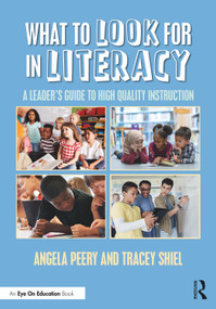 What to Look for in Literacy (A Leader's Guide to High Quality Instruction) by Angela Peery, Tracey Shiel, 9780367627935