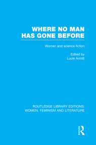 Where No Man has Gone Before (Essays on Women and Science Fiction) by Lucie Armitt, 9780415752268