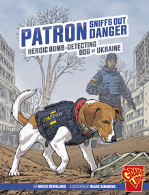 Patron Sniffs Out Danger (Heroic Bomb-Detecting Dog of Ukraine) by Bruce Berglund, Mark Simmons, 9781669057826