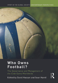 Who Owns Football? (Models of Football Governance and Management in International Sport) by David Hassan, Sean Hamil, 9780415661249