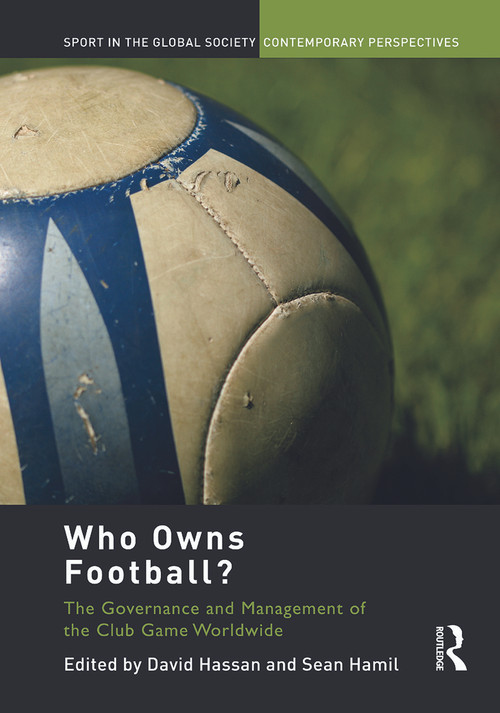 Who Owns Football? (Models of Football Governance and Management in International Sport) by David Hassan, Sean Hamil, 9780415661249