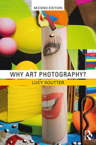 Why Art Photography? by Lucy Soutter, 9781138282636