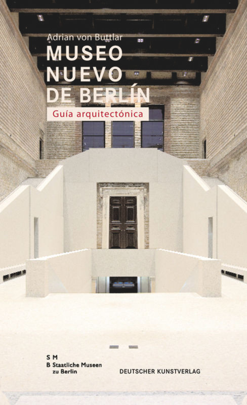 Museo Nuovo de Berlín. Guía arquitectónica (Spanish Edition) by Adrian Buttlar, Staatliche Museen zu Berlin, 9783422069824