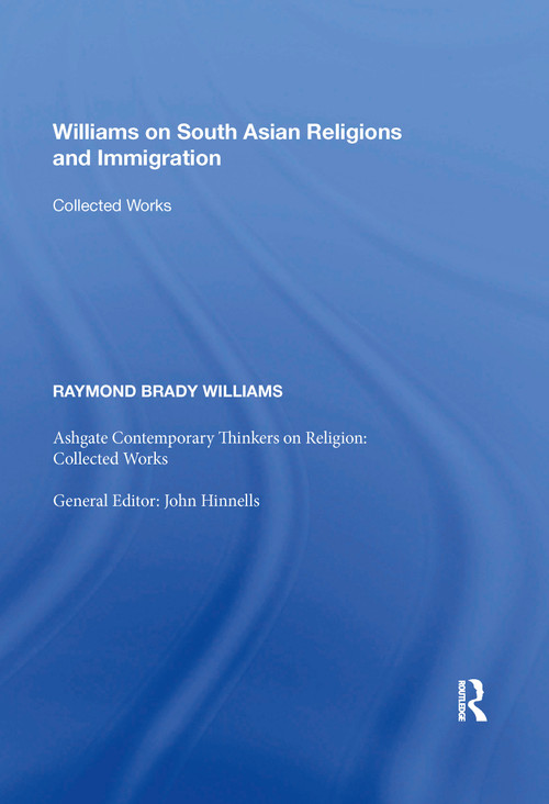 Williams on South Asian Religions and Immigration (Collected Works) - 9781138357976 by Raymond Brady Williams, 9781138357976