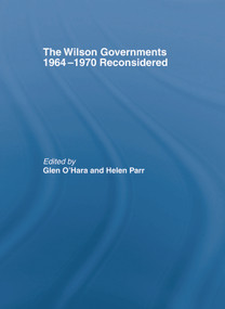 The Wilson Governments 1964-1970 Reconsidered by glen O'Hara, Helen Parr, 9780415759052