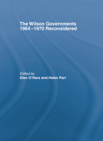 The Wilson Governments 1964-1970 Reconsidered by glen O'Hara, Helen Parr, 9780415759052