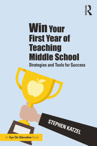 Win Your First Year of Teaching Middle School (Strategies and Tools for Success) by Stephen Katzel, 9780367741488