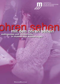 Mit den Ohren sehen (Audioguides und Hörstationen in Museen und Ausstellungen) (German Edition) by Landesstelle für die nichtstaatlichen, 9783422070776