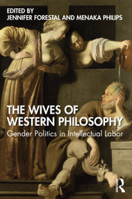 The Wives of Western Philosophy (Gender Politics in Intellectual Labor) - 9780367897895 by Jennifer Forestal, Menaka Philips, 9780367897895