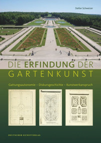 Die Erfindung der Gartenkunst (Gattungsautonomie - Diskursgeschichte - Kunstwerkanspruch) (German Edition) by Stefan Schweizer, 9783422071407