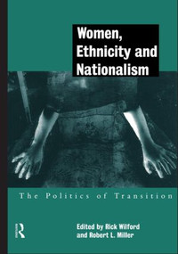 Women, Ethnicity and Nationalism (The Politics of Transition) by Robert E. Miller, Rick Wilford, 9780415171373