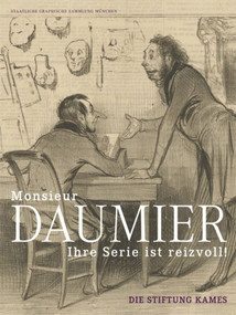 'Monsieur Daumier, ihre Serie ist reizvoll!' (Die Stiftung Kames) (German Edition) by Staatliche Graphische Sammlung München, 9783422071759