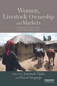 Women, Livestock Ownership and Markets (Bridging the Gender Gap in Eastern and Southern Africa) by Jemimah Njuki, Elizabeth Waithanji, Joyce Lyimo-Macha, Juliet Kariuki, Samuel Mburu, 9780415639286