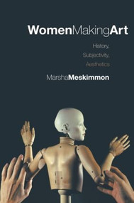 Women Making Art (History, Subjectivity, Aesthetics) by Marsha Meskimmon, 9780415242783