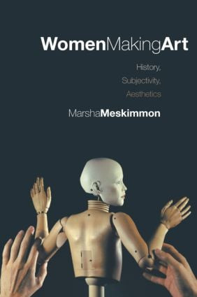 Women Making Art (History, Subjectivity, Aesthetics) by Marsha Meskimmon, 9780415242783