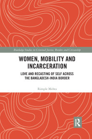 Women, Mobility and Incarceration (Love and Recasting of Self across the Bangladesh-India Border) by Rimple Mehta, 9780367483548