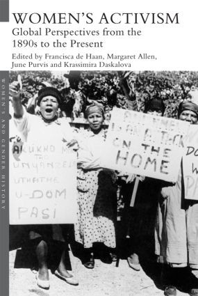 Women's Activism (Global Perspectives from the 1890s to the Present) by Francisca de Haan, Margaret Allen, June Purvis, Krassimira Daskalova, 9780415535762