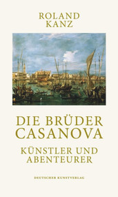 Die Brüder Casanova (Künstler und Abenteurer) (German Edition) by Roland Kanz, 9783422072114