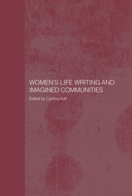 Women's Life Writing and Imagined Communities by Cynthia Huff, 9780415372213