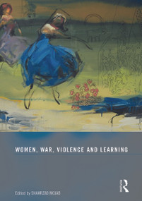 Women, War, Violence and Learning by Shahrzad Mojab, 9780415633963