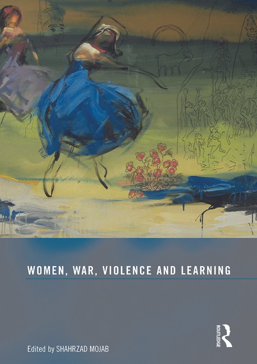 Women, War, Violence and Learning by Shahrzad Mojab, 9780415633963