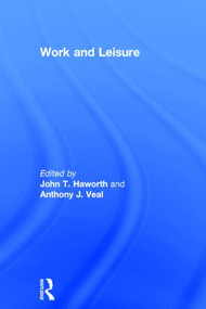 Work and Leisure by John T. Haworth, Anthony J. Veal, 9780415250573