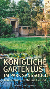Königliche Gartenlust im Park Sanssouci (Inszenierung, Ernte und Genuss) (German Edition) by Stiftung Preußische Schlößer, 9783422072497